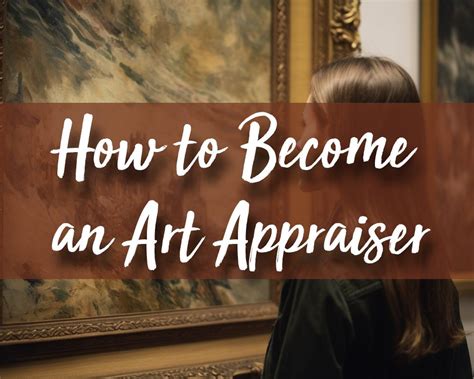 how to become an art appraiser: exploring the art of persuasion